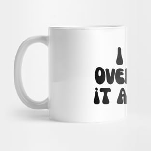 I Will Overthink it Anyway - Black Mug